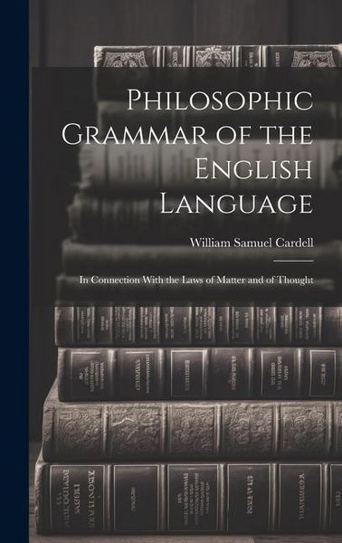Produktbild: Philosophic Grammar of the English Language: In Connection With the Laws of Matter and of Thought