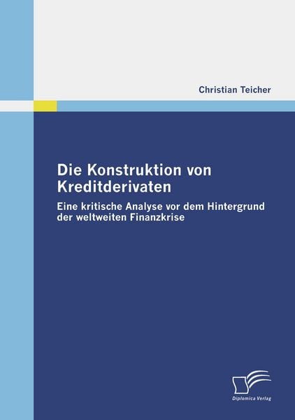 Produktbild: Die Konstruktion von Kreditderivaten: Eine kritische Analyse vor dem Hintergrund der weltweiten Finanzkrise