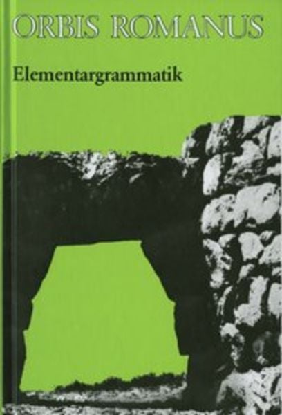 Orbis Romanus. Lateinische Elementargrammatik