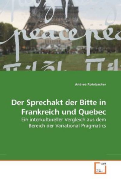 Rohrbacher, A: Der Sprechakt der Bitte in Frankreich und Que, Taschenbuch von Andrea Rohrbacher, VDM, 9783639254556