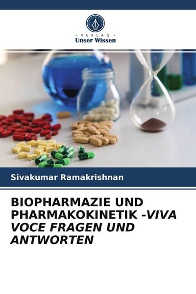 Biopharmazie und Pharmakokinetik -Viva Voce Fragen und Antworten, Taschenbuch von Sivakumar Ramakrishnan, Verlag Unser Wissen, 9786203961959