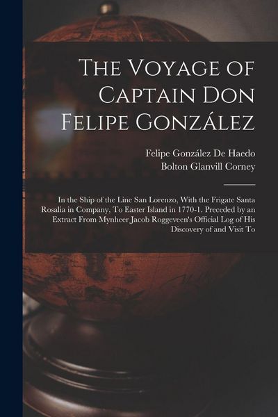 Produktbild: The Voyage of Captain Don Felipe Gonz&aacute;lez: In the Ship of the Line San Lorenzo, With the Frigate Santa Rosalia in Company, To Easter Island in 1770-1.
