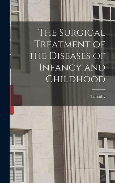 Produktbild: The Surgical Treatment of the Diseases of Infancy and Childhood