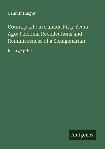 Produktbild: Country Life in Canada Fifty Years Ago; Personal Recollections and Reminiscences of a Sexagenarian