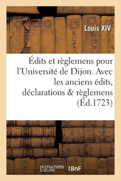 Produktbild: &Eacute;dits et r&egrave;glemens pour l'Universit&eacute; de Dijon . Avec les anciens &eacute;dits, d&eacute;clarations & r&egrave;glemens