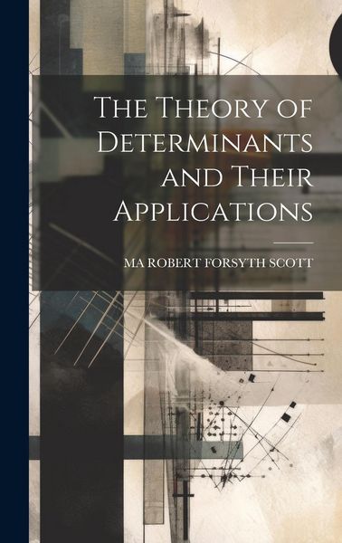 Produktbild: The Theory of Determinants and Their Applications
