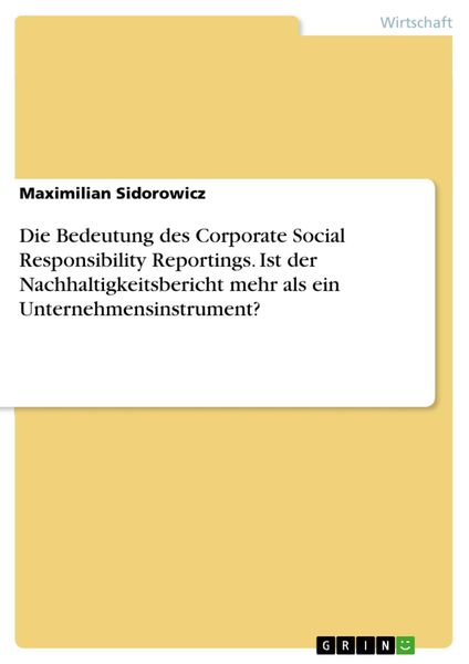 Produktbild: Die Bedeutung des Corporate Social Responsibility Reportings. Ist der Nachhaltigkeitsbericht mehr als ein Unternehmensinstrument?
