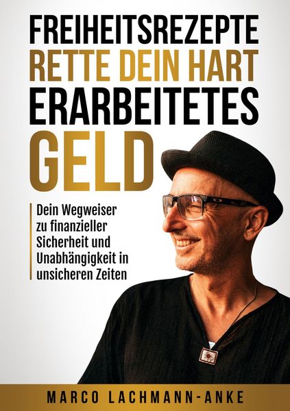 Freiheitsrezepte - Rette dein hart erarbeitetes Geld, Taschenbuch von Marco Lachmann-Anke, BoD – Books on Demand, 9783695746972