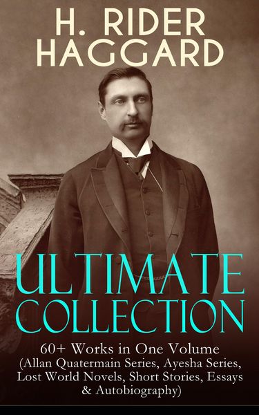 Produktbild: H. RIDER HAGGARD Ultimate Collection: 60+ Works in One Volume