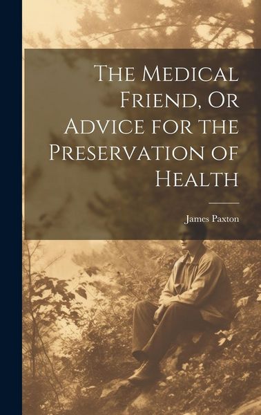Produktbild: The Medical Friend, Or Advice for the Preservation of Health
