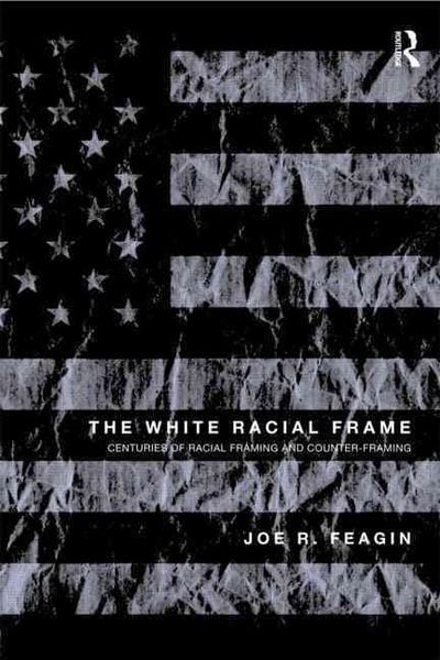 Produktbild: The White Racial Frame: Centuries of Racial Framing and Counter-Framing