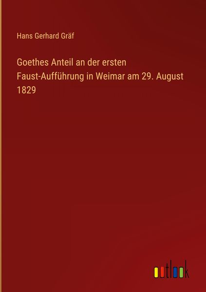 Produktbild: Goethes Anteil an der ersten Faust-Auff&uuml;hrung in Weimar am 29. August 1829