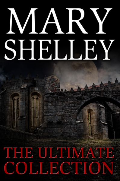 Produktbild: Mary Shelley: The Ultimate Collection (All 7 Novels including Frankenstein, Short Stories, Bonus Audiobook Links & More)