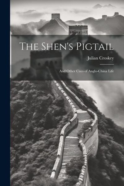 Produktbild: The Shen's Pigtail: And Other Cues of Anglo-China Life