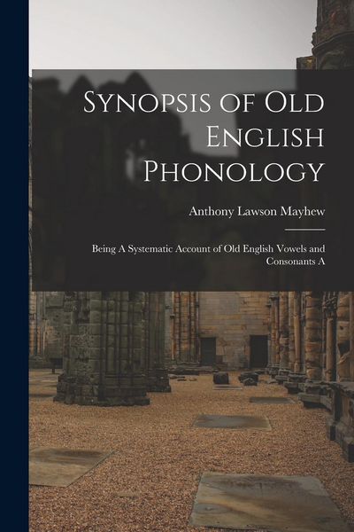 Produktbild: Synopsis of Old English Phonology: Being A Systematic Account of Old English Vowels and Consonants A