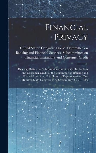 Produktbild: Financial Privacy: Hearings Before the Subcommittee on Financial Institutions and Consumer Credit of the Committee on Banking and Financi