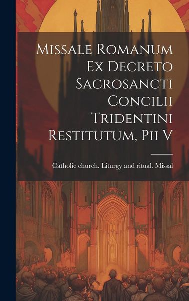 Produktbild: Missale romanum ex decreto sacrosancti Concilii tridentini restitutum, Pii v