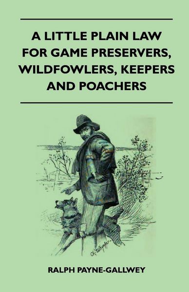 Produktbild: A Little Plain Law For Game Preservers, Wildfowlers, Keepers And Poachers