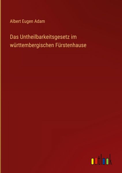 Produktbild: Das Untheilbarkeitsgesetz im w&uuml;rttembergischen F&uuml;rstenhause