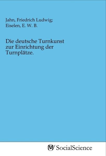Die deutsche Turnkunst zur Einrichtung der Turnplätze., Taschenbuch von , MV-SocialScience, 9783968820316