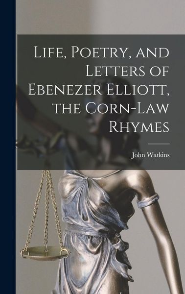 Produktbild: Life, Poetry, and Letters of Ebenezer Elliott, the Corn-Law Rhymes