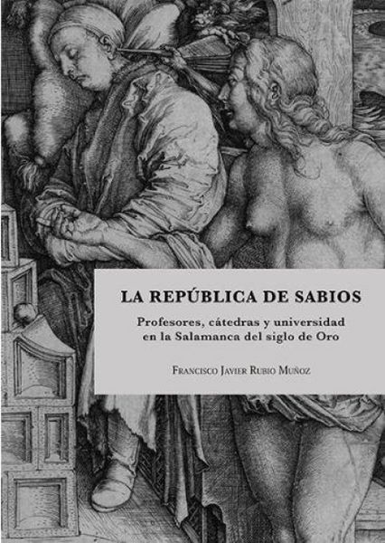 Produktbild: La rep&uacute;blica de sabios : profesores, c&aacute;tedras y universidad en la Salamanca del Siglo de Oro