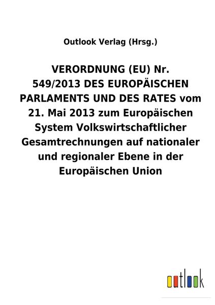 Produktbild: VERORDNUNG&nbsp;(EU) Nr. 549/2013&nbsp;DES EUROP&Auml;ISCHEN PARLAMENTS UND DES RATES vom 21. Mai 2013 zum Europ&auml;ischen System Volkswirtschaftlicher Gesamtrechnungen