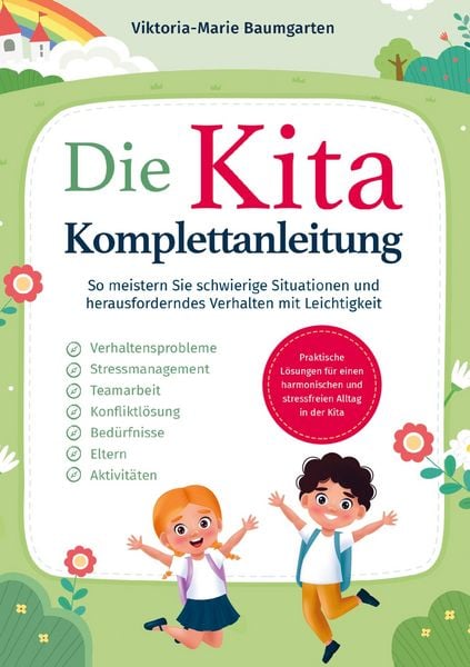 Produktbild: Die Kita-Komplettanleitung: Praktische L&ouml;sungen f&uuml;r einen harmonischen und stressfreien Alltag in der Kita