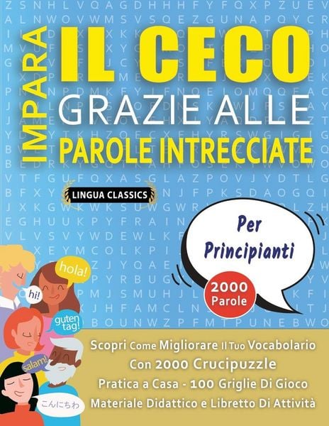 Produktbild: IMPARA IL CECO GRAZIE ALLE PAROLE INTRECCIATE - PER PRINCIPIANTI - Scopri Come Migliorare Il Tuo Vocabolario Con 2000 Crucipuzzle e Pratica a Casa - 100 Griglie Di Gioco - Materiale Didattico e Libretto Di Attivit&agrave;
