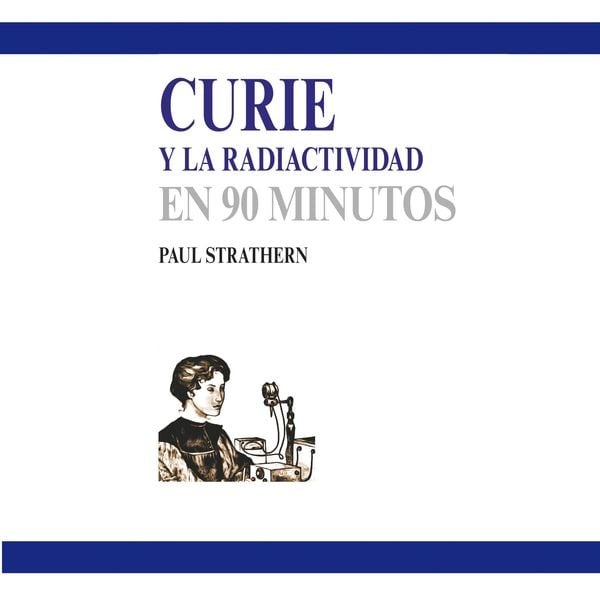 Curie y la radiactividad en 90 minutos (acento castellano) - Paul Strathern, Audio, 9789180550017