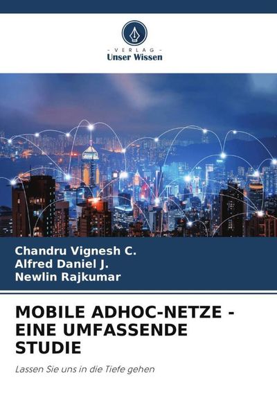 Mobile Adhoc-Netze - eine Umfassende Studie, Taschenbuch von Chandru Vignesh C. , Alfred Daniel J. , Newlin Rajkumar, Verlag Unser Wissen,