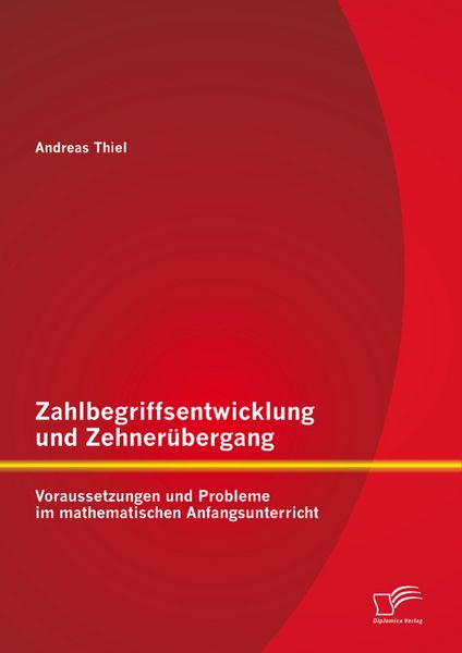Produktbild: Zahlbegriffsentwicklung und Zehner&uuml;bergang: Voraussetzungen und Probleme im mathematischen Anfangsunterricht