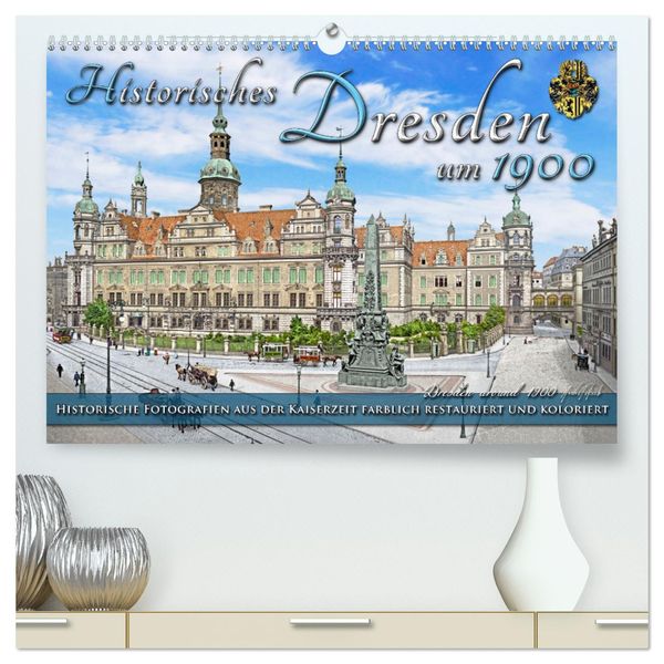 Historisches Dresden um 1900 - Fotos restauriert und koloriert (hochwertiger Premium Wandkalender 2025 DIN A2 quer), Kun