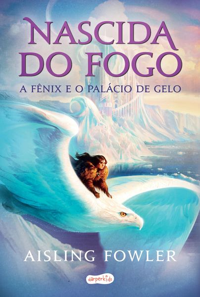 Produktbild: Nascida do fogo: a F&ecirc;nix e o Pal&aacute;cio de Gelo