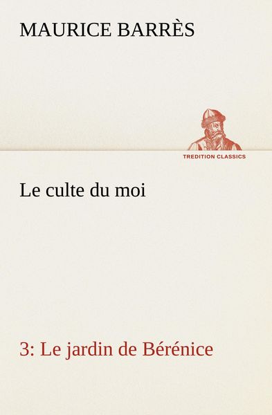 Produktbild: Le culte du moi 3 Le jardin de B&eacute;r&eacute;nice