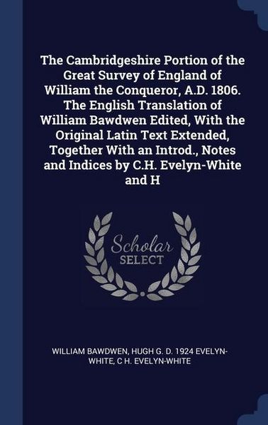 Produktbild: The Cambridgeshire Portion of the Great Survey of England of William the Conqueror, A.D. 1806. The English Translation of William Bawdwen Edited, With