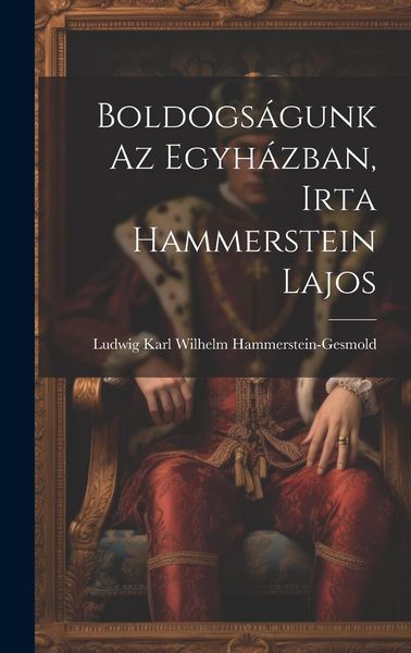 Produktbild: Boldogs&aacute;gunk az Egyh&aacute;zban, Irta Hammerstein Lajos