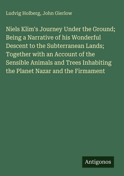 Produktbild: Niels Klim's Journey Under the Ground; Being a Narrative of his Wonderful Descent to the Subterranean Lands; Together with an Account of the Sensible
