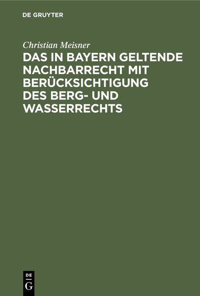 Produktbild: Das in Bayern geltende Nachbarrecht mit Ber&uuml;cksichtigung des Berg- und Wasserrechts