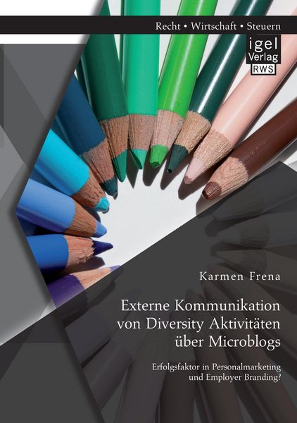 Produktbild: Externe Kommunikation von Diversity Aktivit&auml;ten &uuml;ber Microblogs: Erfolgsfaktor in Personalmarketing und Employer Branding?