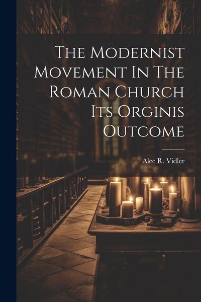 Produktbild: The Modernist Movement In The Roman Church Its Orginis Outcome