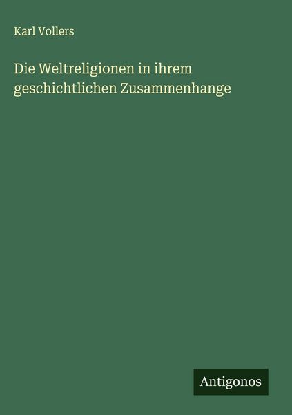 Produktbild: Die Weltreligionen in ihrem geschichtlichen Zusammenhange
