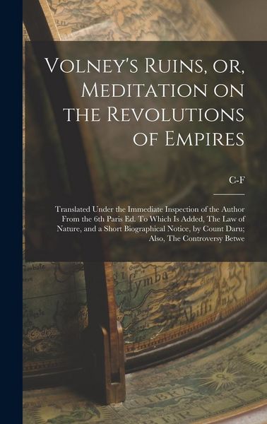 Produktbild: Volney's Ruins, or, Meditation on the Revolutions of Empires: Translated Under the Immediate Inspection of the Author From the 6th Paris ed. To Which