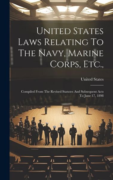 Produktbild: United States Laws Relating To The Navy, Marine Corps, Etc.,