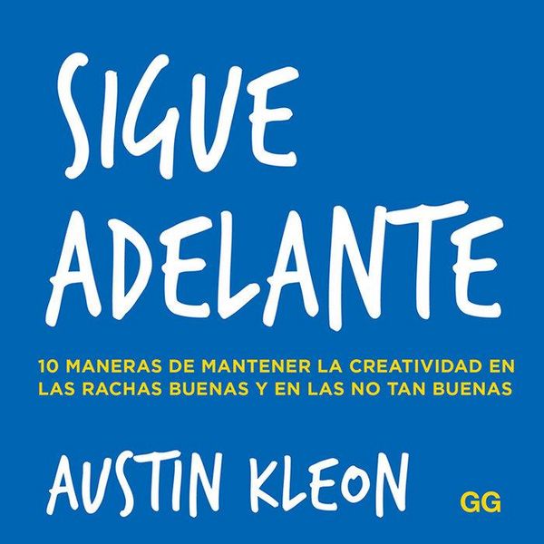 Produktbild: Sigue adelante : 10 maneras de mantener la creatividad en las rachas buenas y en las no tan buenas