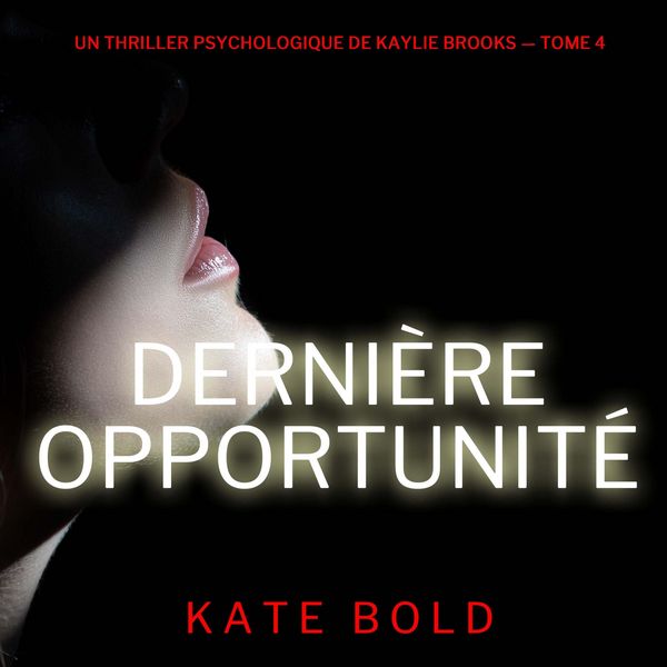 Dernière opportunité (Un thriller psychologique de Kaylie Brooks — tome 4) - Kate Bold, Audio, 9798261409649