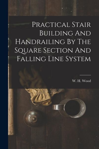 Produktbild: Practical Stair Building And Handrailing By The Square Section And Falling Line System