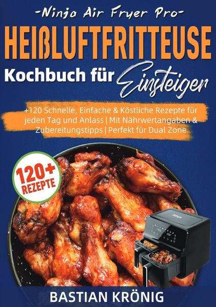 Ninja Air Fryer Pro Heißluftfritteuse Kochbuch für Einsteiger, Taschenbuch von Bastian Krönig, Epubli, 9783565106820