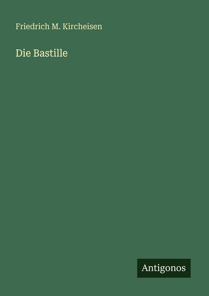 Die Bastille, Taschenbuch von Friedrich M. Kircheisen, Antigonos Verlag, 9783563933787