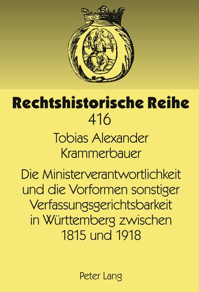 Produktbild: Die Ministerverantwortlichkeit und die Vorformen sonstiger Verfassungsgerichtsbarkeit in Wuerttemberg zwischen 1815 und 1918